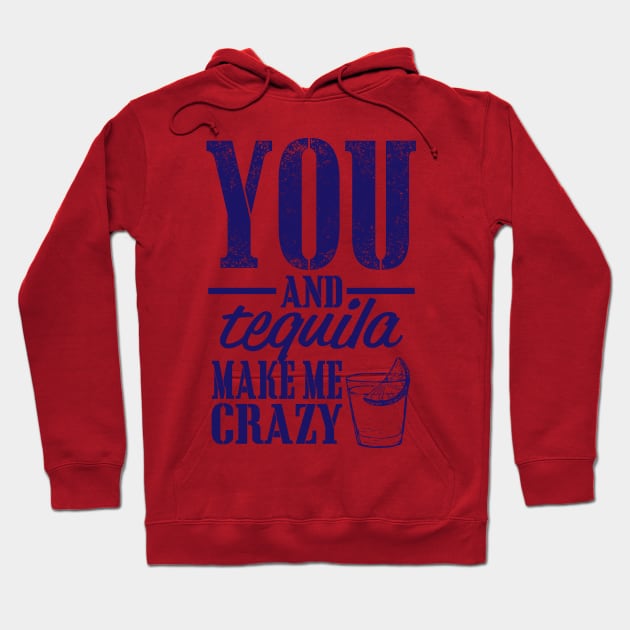 You and Tequila Make Me Crazy Hoodie by PattisonAvePhanatics